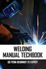 Thumbnail Welding Manual Techbook - Go From Beginner To Expert Thumbnail Welding Manual Techbook - Go From Beginner To Expert