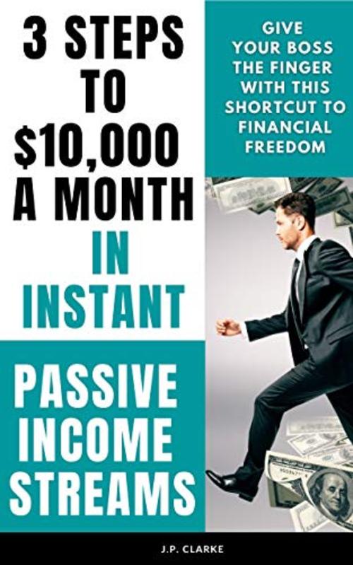 Product picture 3 Steps to $10,000 a Month in Instant Passive Income Streams